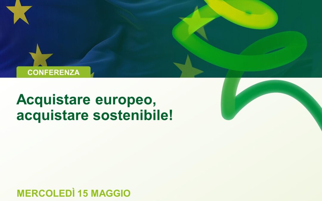 Acquistare europeo, acquistare sostenibile! Il 15 maggio in apertura del Forum Compraverde 2024